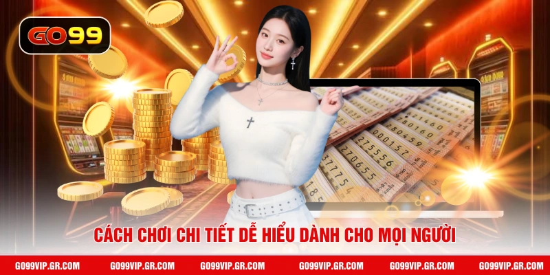 Cách chơi chi tiết dễ hiểu dành cho mọi người