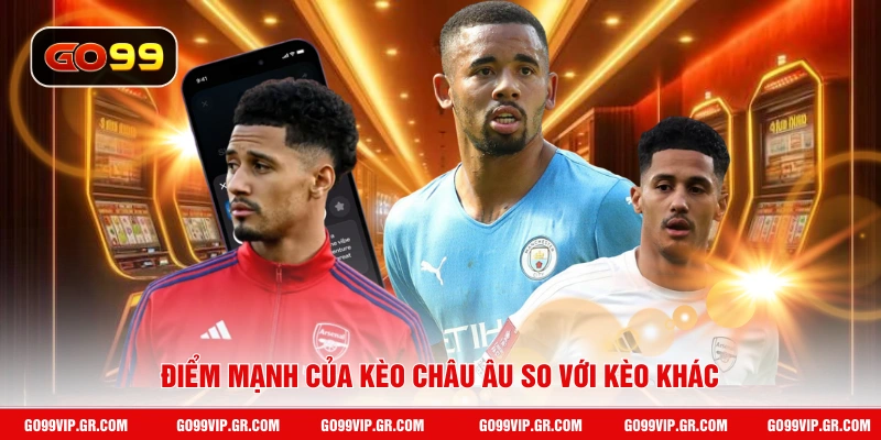Điểm mạnh của kèo châu Âu so với kèo khác