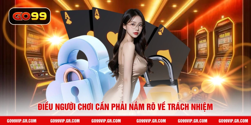 Điều người chơi cần phải nắm rõ về trách nhiệm