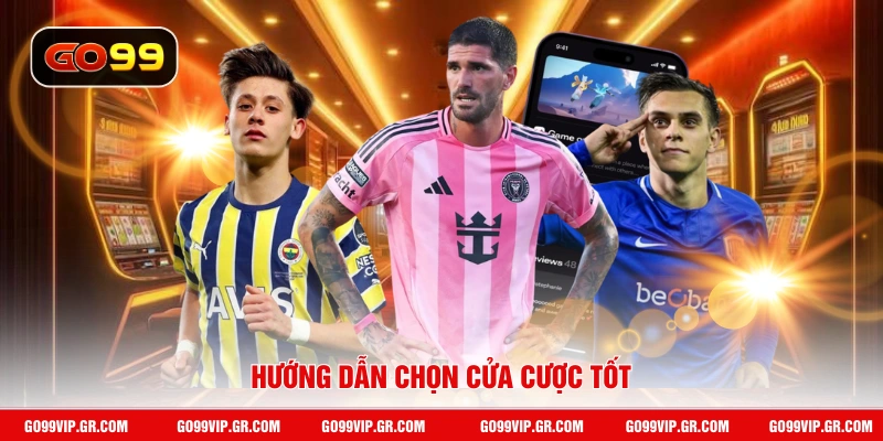 Hướng dẫn chọn cửa cược tốt