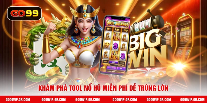 Khám phá tool nổ hũ miễn phí dễ trúng lớn
