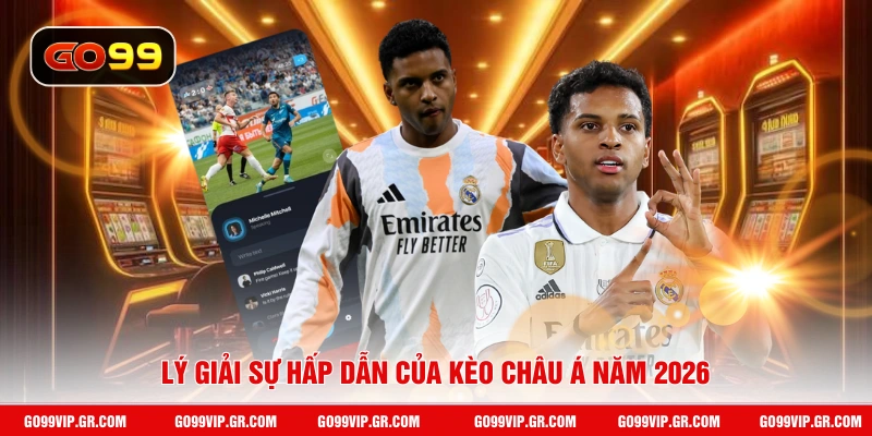 Lý giải sự hấp dẫn của kèo châu Á năm 2026