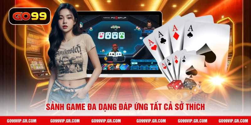 Sảnh game đa dạng đáp ứng tất cả sở thích