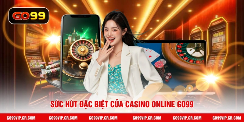Sức hút đặc biệt của casino online GO99