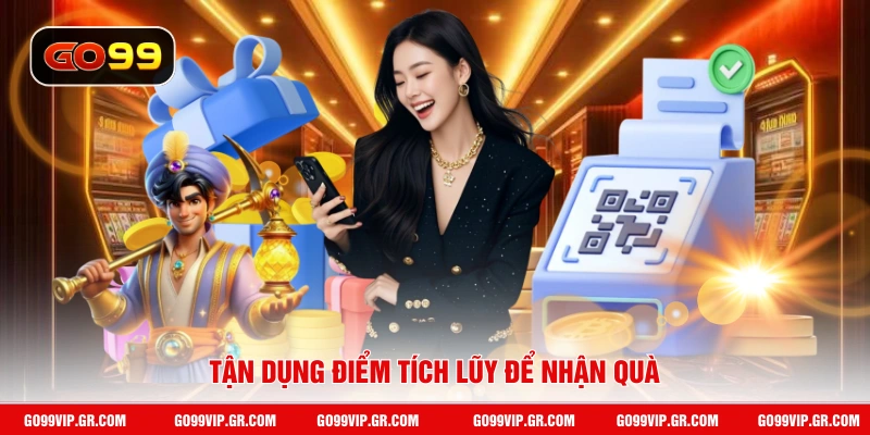 Tận dụng điểm tích lũy để nhận quà